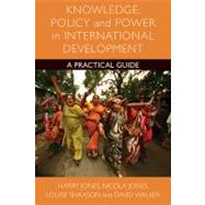 Knowledge, Policy and Power in International Development by Jones, Harry; Jones, Nicola; Shaxson, Louise; Walker, David, 9781447300953