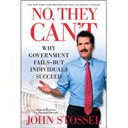 No, They Can't Why Government Fails-But Individuals Succeed by Stossel, John, 9781451640953