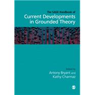 The Sage Handbook of Current Developments in Grounded Theory by Bryant, Antony; Charmaz, Kathy, 9781473970953
