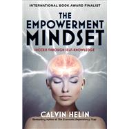 The Empowerment Mindset Success Through Self-Knowledge by Helin, Calvin, 9781497660953