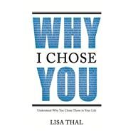 Why I Chose You by Thal, Lisa, 9781504340953