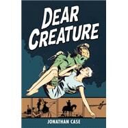 Dear Creature by Case, Jonathan, 9781506700953