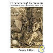 Experiences of Depression: Theoretical, Clinical, and Research Perspectives by Blatt, Sidney J., 9781591470953
