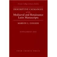 Trinity College Library Dublin Descriptive Catalogue of the Mediaeval and Renaissance Latin Manuscripts: Supplement One by Colker, Marvin L., 9781846820953