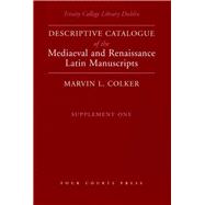 Trinity College Library Dublin Descriptive Catalogue of the Mediaeval and Renaissance Latin Manuscripts: Supplement One by Colker, Marvin L., 9781846820953