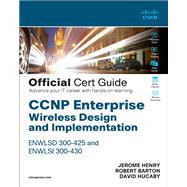CCNP Enterprise Wireless Design and Implementation ENWLSD 300-425 and ENWLSI 300-430 Official Cert Guide Designing & Implementing Cisco Enterprise Wireless Networks by Henry, Jerome; Barton, Robert; Hucaby, David, 9780136600954