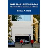 When Brains Meet Buildings by Arbib, Michael A., 9780190060954