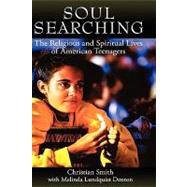 Soul Searching The Religious and Spiritual Lives of American Teenagers by Smith, Christian; Lundquist Denton, Melina, 9780195180954