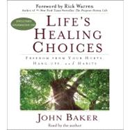 Life's Healing Choices Freedom from Your Hurts, Hang-ups, and Habits by Baker, John; Baker, John; Warren, Rick, 9780743570954