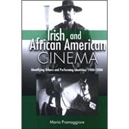 Irish and African American Cinema: Identifying Others and Performing Identities, 1980-2000 by Pramaggiore, Maria, 9780791470954