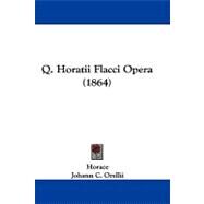 Q. Horatii Flacci Opera by Horace; Orellii, Johann C., 9781104440954