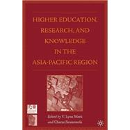 Higher Education, Research, And Knowledge in the Asia-pacific Region by Meek, V. Lynn; Suwanwela, Charas, 9781403970954