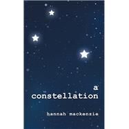 A Constellation by Mackenzie, Hannah, 9781532050954
