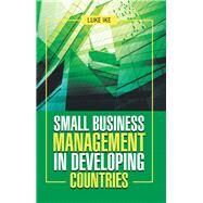 Small Business Management in Developing Countries by Ike, Luke, 9781543490954