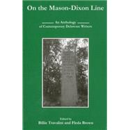 On the Mason-Dixon Line An Anthology of Contemporary Delaware Writers by Travalini, Billie; Brown, Fleda, 9781611490954
