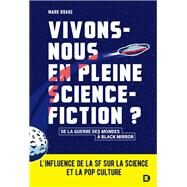 Vivons-nous en pleine science-fiction ? : L'influence de la SF sur la science et la pop culture by Mark Brake, 9782807340954