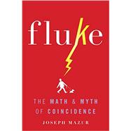 Fluke The Math and Myth of Coincidence by Mazur, Joseph, 9780465060955