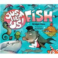 Just Like Us! Fish by Heos, Bridget; Clark, David, 9780544570955