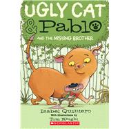Ugly Cat & Pablo and the Missing Brother by Quintero, Isabel; Knight, Tom, 9780545940955