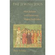 The Jewish Jesus by Schfer, Peter, 9780691160955
