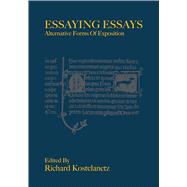 Essaying Essays by Kostelanetz, Richard, 9780984130955