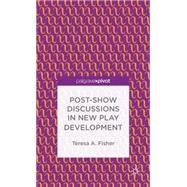 Post-show Discussions in New Play Development by Fisher, Teresa A., 9781137410955