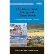 The Water, Food, Energy and Climate Nexus: Challenges and an agenda for action by Dodds; Felix, 9781138190955