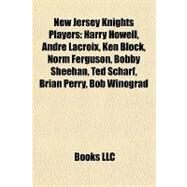 New Jersey Knights Players : Harry Howell, Andr Lacroix, Ken Block, Norm Ferguson, Bobby Sheehan, Ted Scharf, Brian Perry, Bob Winograd by , 9781155230955