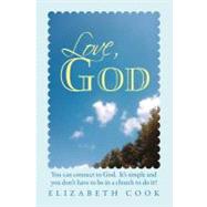 Love, God: Real Experiences With God, Jesus, the Virgin Mary and the Holy Spirit by Cook, Elizabeth, 9781452540955