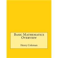 Basic Mathematics Overview by Coleman, Henry A.; London College of Information Technology, 9781508450955