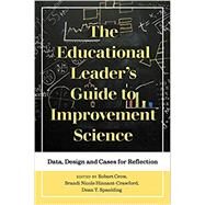 The Educational Leader's Guide to Improvement Science by Crow, Robert; Hinnant-crawford, Brandi Nicole; Spaulding, Dean T., 9781975500955