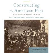 Constructing the American Past A Sourcebook of a People's History, Volume 1 to 1877 by Gorn, Elliott J.; Roberts, Randy; Schulten, Susan; Bilhartz, Terry D., 9780190280956