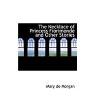 The Necklace of Princess Fiorimonde and Other Stories by De Morgan, Mary, 9780559030956