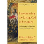 Encountering the Living God in Scripture by Wright, William M., IV; Martin, Francis; Sokolowski, Robert, 9780801030956