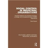 Social Control in Industrial Organisations by Bowen, Peter, 9780815370956