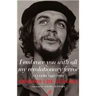 I Embrace You with All My Revolutionary Fervor Letters 1947-1967 by Guevara, Ernesto Che; Garcia, Maria del Carmen Ari; Munoz, Disamis Arcia; Guevara, Aleida, 9781644210956