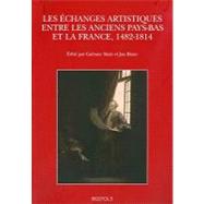 Les Echanges Artistiques Entre Les Anciens Pays-Bas Et La France, 1482-1814 by Maes, Gaetane; Blanc, Jan, 9782503530956