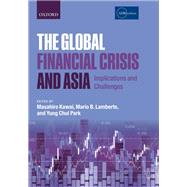 The Global Financial Crisis and Asia Implications and Challenges by Kawai, Masahiro; Lamberte, Mario B.; Park, Yung Chul, 9780199660957