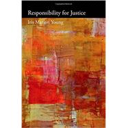 Responsibility for Justice by Young, Iris Marion; Nussbaum, Martha, 9780199970957