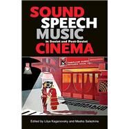 Sound, Speech, Music in Soviet and Post-soviet Cinema by Kaganovsky, Lilya; Salazkina, Masha, 9780253010957