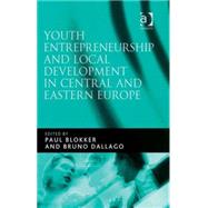 Youth Entrepreneurship and Local Development in Central and Eastern Europe by Blokker, paul; Dallago, Bruno, 9780754670957