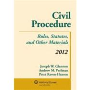 Civil Procedure 2012: Rules, Statutes, and Other Materials by Glannon, Joseph W.; Perlman, Andrew M.; Raven-Hansen, Peter, 9781454810957