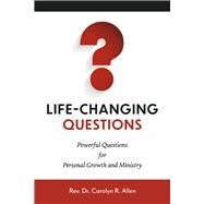 Life-Changing Questions Powerful Questions for Personal Growth and Ministry by Allen, Carolyn R., 9781667830957