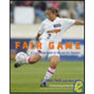 Fair Game : A Complete Book of Soccer for Women by Fair, Lorrie; Gola, Mark, 9780071390958