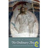 No Ordinary Angel : Celestial Spirits and Christian Claims about Jesus by Susan R. Garrett, 9780300140958