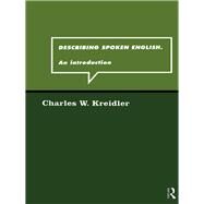 Describing Spoken English: An Introduction by Kreidler,Charles W., 9780415150958