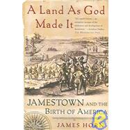A Land As God Made It Jamestown and the Birth of America by Horn, James, 9780465030958