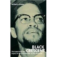 Black Crescent: The Experience and Legacy of African Muslims in the Americas by Michael A. Gomez, 9780521840958