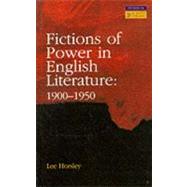 Fictions of Power in English Literature, 1900-1950 by Horsley, Lee, 9780582090958