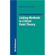 Linking Methods in Critical Point Theory by Schechter, Martin, 9780817640958
